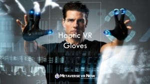 Haptic VR Gloves: A Fun Immersive Experience in Metaverse