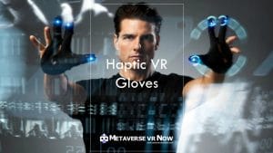 Haptic VR Gloves: A Fun Immersive Experience in Metaverse