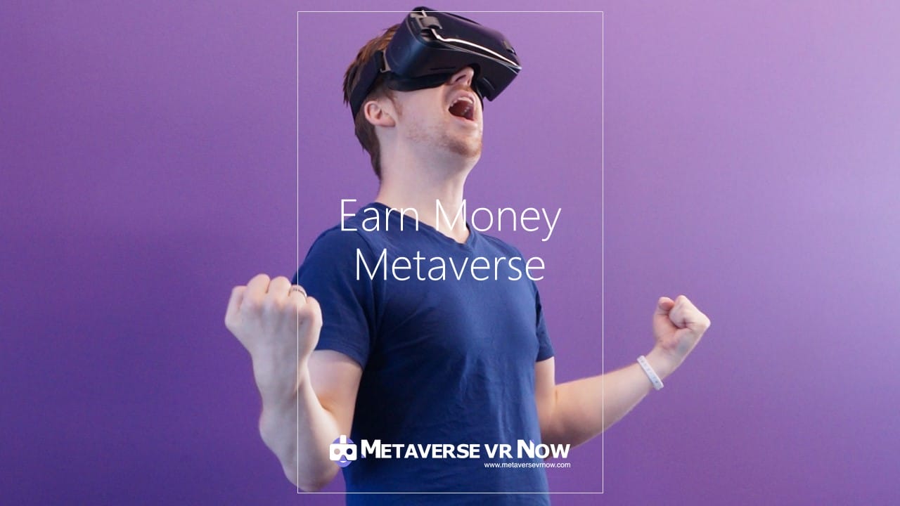 virtual reality earn money metaverse