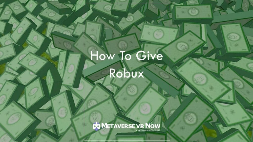 How To Give Someone A Robux Beginner’s Guide 2023 Metaverse Vr Now